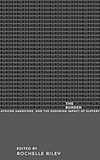 The Burden: African Americans and the Enduring Impact of Slavery (Hardcover)