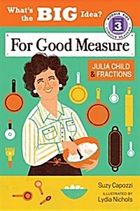 For Good Measure: Julia Child & Fractions (Hardcover)