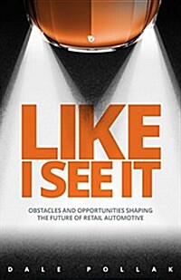 [중고] Like I See It: Obstacles and Opportunities Shaping the Future of Retail Automotive (Hardcover)