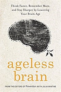 Ageless Brain: Think Faster, Remember More, and Stay Sharper by Lowering Your Brain Age (Hardcover)