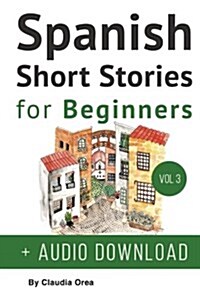 Spanish: Short Stories for Beginners + Audio Download: Improve Your Reading and Listening Skills in Spanish (Paperback)