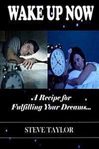 Wake Up Now: A Recipe for Fulfilling Your Dreams (Paperback)