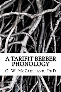 A Tarifit Berber Phonology: Toward a Practical Orthography for Vernacular Literacy (Paperback)