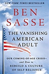 The Vanishing American Adult: Our Coming-Of-Age Crisis--And How to Rebuild a Culture of Self-Reliance (Paperback)