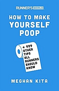 Runners World How to Make Yourself Poop: And 999 Other Tips All Runners Should Know (Paperback)