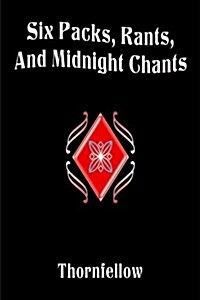 Six Packs, Rants, and Midnight Chants (Paperback)