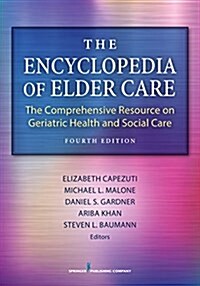 The Encyclopedia of Elder Care: The Comprehensive Resource on Geriatric Health and Social Care (Hardcover, 4)