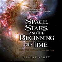 Space, Stars, and the Beginning of Time: What the Hubble Telescope Saw (Paperback)