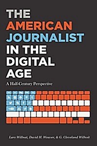 The American Journalist in the Digital Age: A Half-Century Perspective (Paperback)