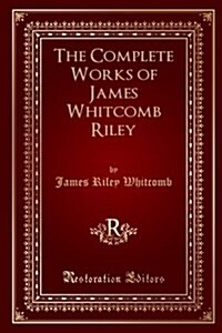 The Complete Works of James Whitcomb Riley (Paperback)