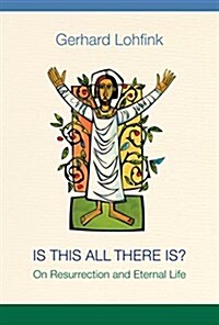 Is This All There Is?: On Resurrection and Eternal Life (Hardcover)