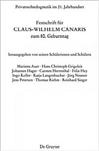 Privatrechtsdogmatik Im 21. Jahrhundert: Festschrift F? Claus-Wilhelm Canaris Zum 80. Geburtstag (Hardcover)