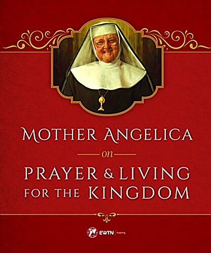 Mother Angelica on Prayer and Living for the Kingdom: And Living for the Kingdom (Paperback)