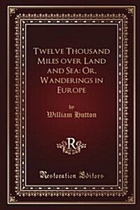 Twelve Thousand Miles over Land and Sea (Paperback)