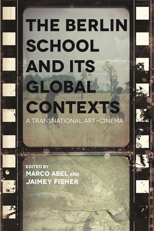 The Berlin School and Its Global Contexts: A Transnational Art Cinema (Hardcover)