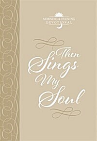 Then Sings My Soul: Morning & Evening Devotional (Imitation Leather)