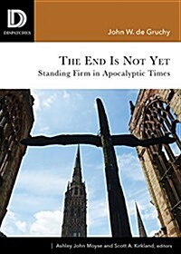 End Is Not Yet: Standing Firm in Apocalyptic Times (Paperback)