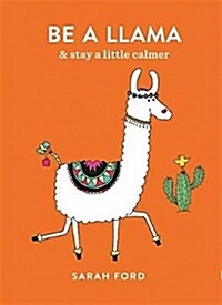 Be a Llama : & stay a little calmer (Paperback)
