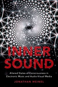Inner Sound: Altered States of Consciousness in Electronic Music and Audio-Visual Media (Paperback)