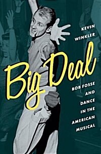 Big Deal: Bob Fosse and Dance in the American Musical (Hardcover)