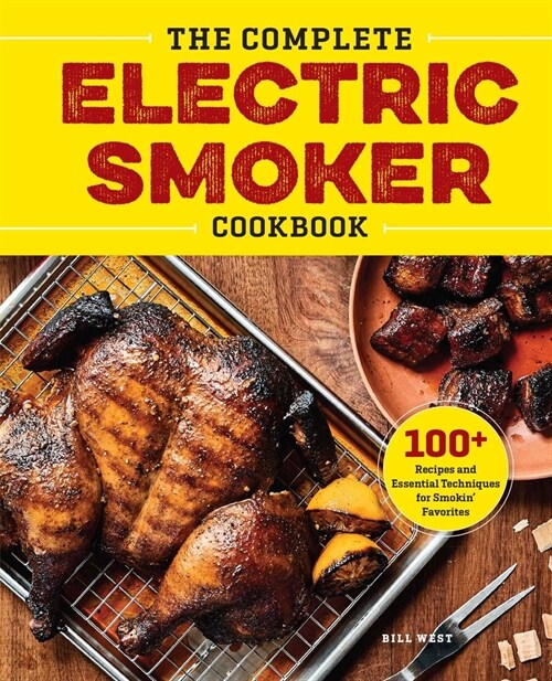 The Complete Electric Smoker Cookbook: 100+ Recipes and Essential Techniques for Smokin Favorites (Paperback)