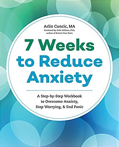 The Anxiety Workbook: A 7-Week Plan to Overcome Anxiety, Stop Worrying, and End Panic (Paperback)
