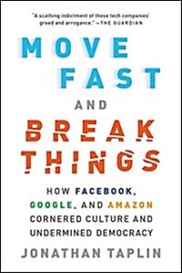 Move Fast and Break Things: How Facebook, Google, and Amazon Cornered Culture and Undermined Democracy (Paperback)