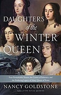 Daughters of the Winter Queen: Four Remarkable Sisters, the Crown of Bohemia, and the Enduring Legacy of Mary, Queen of Scots (Hardcover)