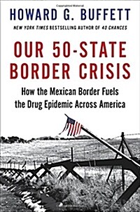 Our 50-State Border Crisis: How the Mexican Border Fuels the Drug Epidemic Across America (Hardcover)