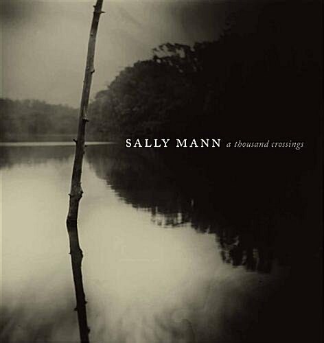 Sally Mann: A Thousand Crossings (Hardcover)