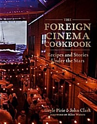 The Foreign Cinema Cookbook: Recipes and Stories Under the Stars (Hardcover)