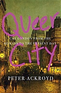 Queer City: Gay London from the Romans to the Present Day (Hardcover)