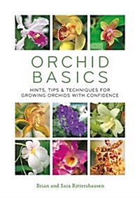 Orchid Basics: Hints, Tips & Techniques to Growing Orchids with Confidence (Paperback)