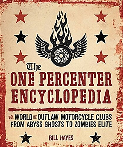 The One Percenter Encyclopedia: The World of Outlaw Motorcycle Clubs from Abyss Ghosts to Zombies Elite (Paperback)