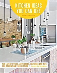 Kitchen Ideas You Can Use, Updated Edition: The Latest Styles, Appliances, Features and Tips for Renovating Your Kitchen (Paperback, 2)