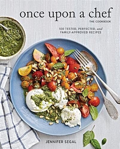 Once Upon a Chef, the Cookbook: 100 Tested, Perfected, and Family-Approved Recipes (Hardcover)