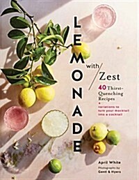 Lemonade with Zest: 40 Thirst-Quenching Recipes (Drink Recipes, Quirky Cookbooks) (Hardcover)