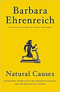 Natural Causes: An Epidemic of Wellness, the Certainty of Dying, and Killing Ourselves to Live Longer (Hardcover)