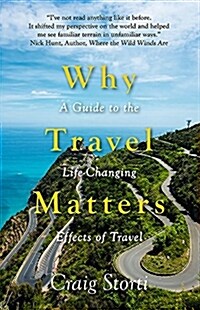 Why Travel Matters : A Guide to the Life-Changing Effects of Travel (Hardcover)