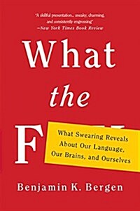 What the F: What Swearing Reveals about Our Language, Our Brains, and Ourselves (Paperback)