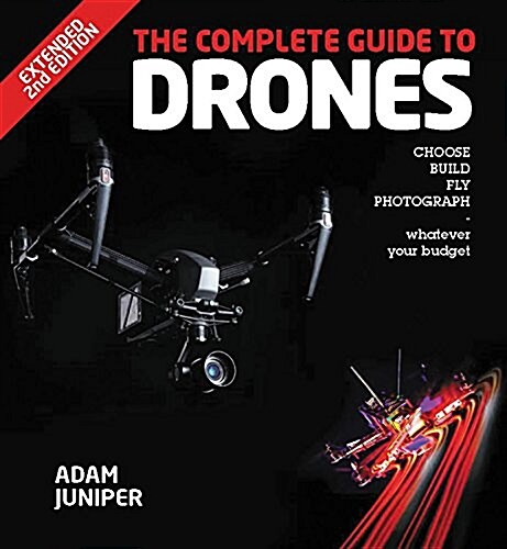 The Complete Guide to Drones, Extended and Fully Updated 2nd Edition: Choose, Build, Photograph, Race (Paperback, 2, Revised)