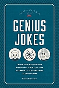 Genius Jokes: Laugh Your Way Through History, Science, Culture & Learn a Little Something Along the Wayvolume 3 (Hardcover)