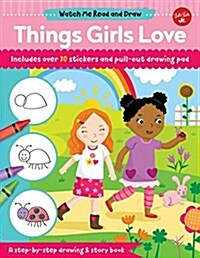 Watch Me Read and Draw: Things Girls Love: A Step-By-Step Drawing & Story Book (Paperback)