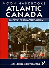 Moon Handbooks Atlantic Canada: New Brunswick, Prince Edward Island, Nova Scotia, Newfoundland, and Labrador (Paperback, 3rd)