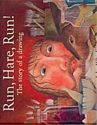 Run, Hare, Run!: The Story of a Drawing (Hardcover)