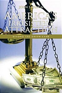 Americas Irresistible Attraction: Beyond the Green Card (Paperback)