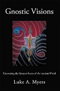 Gnostic Visions: Uncovering the Greatest Secret of the Ancient World (Hardcover)