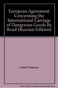 European Agreement Concerning the International Carriage of Dangerous Goods by Road (Paperback)