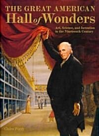 Great American Hall of Wonders: Art, Science, and Invention in the Nineteenth Century (Hardcover)