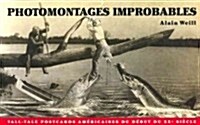 Photomontages Improbables: Tall Tale Post Cards Americaines Du Debut Du XX Siecle (Paperback)